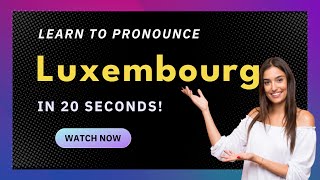 How to pronounce Luxembourg