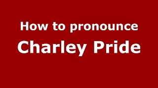 How to pronounce Charley Pride