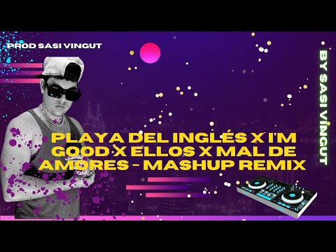 Playa del Inglés x I'm Good x Ellos x Mal de Amores - (Mashup Remix) - Sasi Vingut