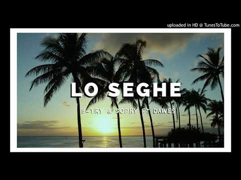 B-try & Sophy ft Dawes_ Lo Seghe (prod by Boi Ysah)