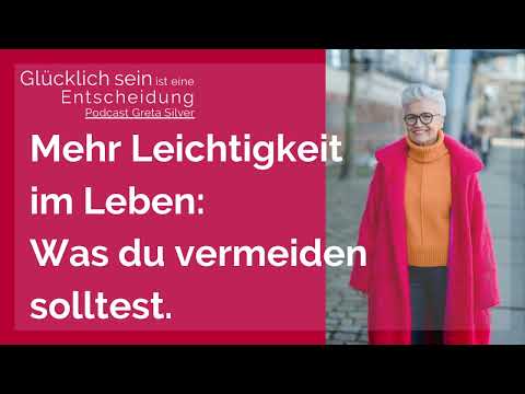 Mehr Leichtigkeit im Leben: Was du vermeiden solltest - Greta-Silver Podcast