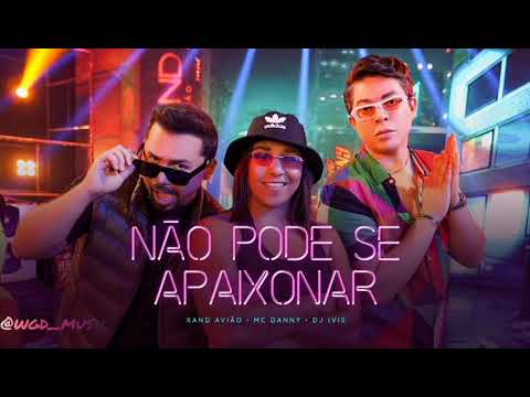 NÃO PODE SE APAIXONAR - XAND AVIÃO,MC DANNY  E DJ IVIS