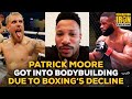 Patrick Moore Explains How He Became A Bodybuilder Due To Boxing's Decline
