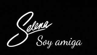 Selena - Soy amiga (lento versión)