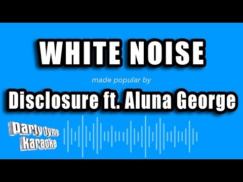Disclosure ft. Aluna George - White Noise (Karaoke Version)