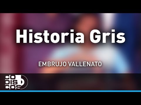 Historia Gris, Embrujo Vallenato - Audio