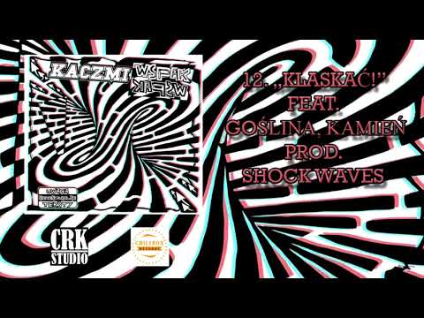 12. Kaczmi - "Klaskać!" feat. Goślina, Kamień (prod. Shock Waves)