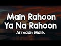 Main Rahoon Ya Na Rahoon Lyrics Armaan Malik Kisi Roz Baarish Jo Aaye