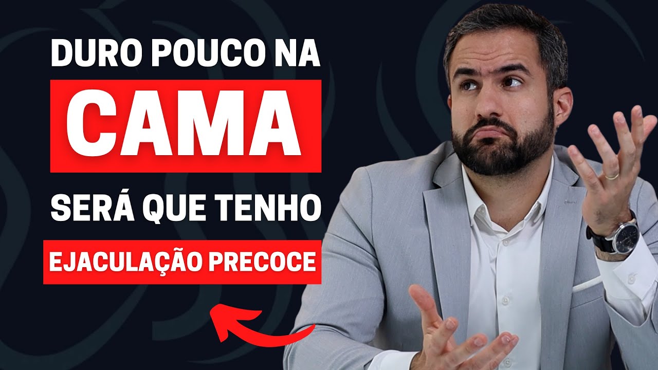 EJACULAÇÃO PRECOCE: PRINCIPAIS CAUSAS E COMO AUMENTAR O TEMPO DE RELAÇÃO SEXUAL | DR. MATHEUS AMARAL