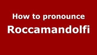 How to pronounce Roccamandolfi