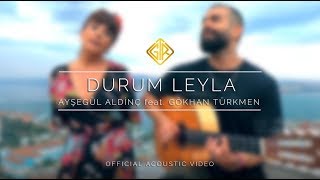 Durum Leyla [Official Acoustic Video] - Ayşegül Aldinç feat. Gökhan Türkmen