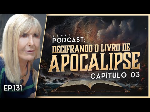 DECIFRANDO O LIVRO DE APOCALIPSE - Capítulo 3 - Nayra PodCast - 131
