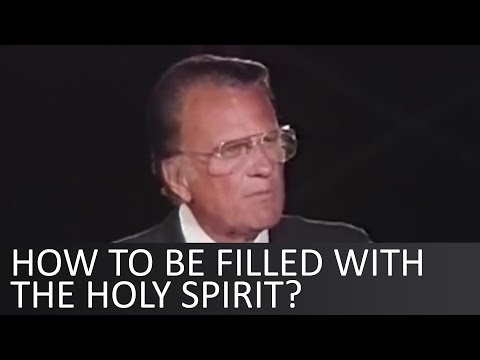 How to be filled with the Holy Spirit? - Billy Graham