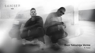 Şanışer & Ados - Beni Yalnızlığa Verme