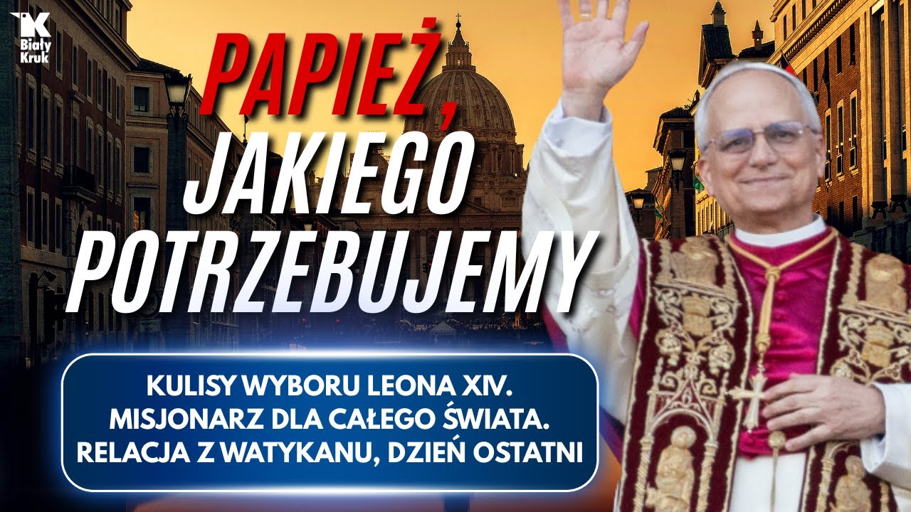 PAPIEŻ, JAKIEGO POTRZEBUJEMY. MISJONARZ CAŁEGO ŚWIATA. Kulisy konklawe. ...