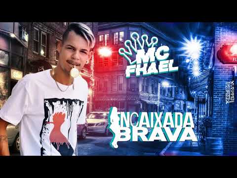 MC FHAEL - ENCAIXADA BRAVA - LANÇAMENTO 2K19 - DJ KIEL E LULU BASES