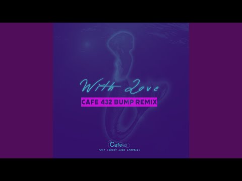 With Love (Cafe 432 Bump Remix)