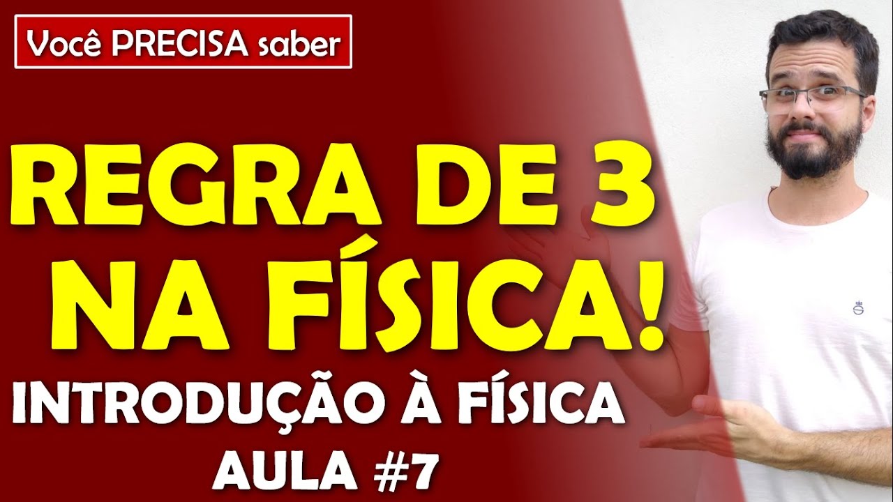 Exemplos da regra de três simples aplicada a física  - Aula de INTRODUÇÃO À FÍSICA #7