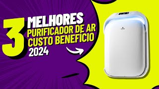 Top 3 Melhores Purificadores de Ar | Qual é o Ideal para Sua Casa?