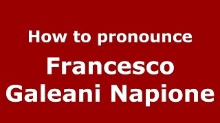 How to pronounce Francesco Galeani Napione