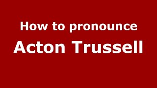 How to pronounce Acton Trussell
