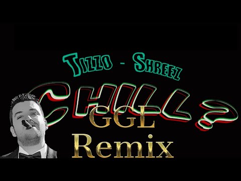 Tizzo X Shreez - Chill | GGL Remix