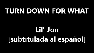 Turn Down For What - Dj snake &amp; Lil Jon [Subtitulada al español]