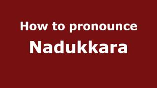 How to pronounce Nadukkara