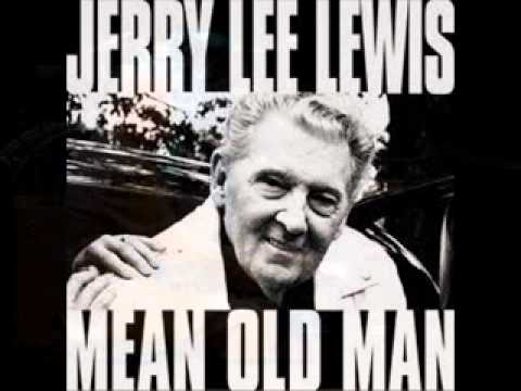 Jerry Lee Lewis - Mean old man