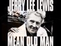 Jerry Lee Lewis - Mean old man