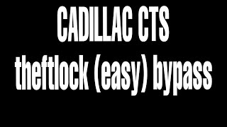 Cadillac CTS Theftlock bypass to start car, remove key etc.