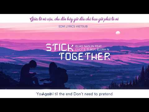 Elias Naslin feat. Lucy & Elbot, Elijah N - Stick Together [Lyrics+Vietsub]