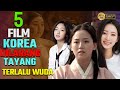 Lebih Parah 5 Judul Film Korea Yang Ini Tanpa Sensor