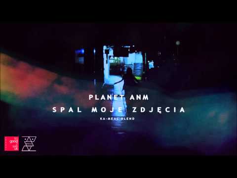 Planet ANM - Spal moje zdjęcia (ka-meal blend)