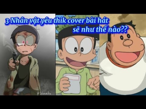 Giữa 3 Nhân Vật Trong Doraemon Cover Sẽ Như Thế Nào Ai Mới Là Top 1??