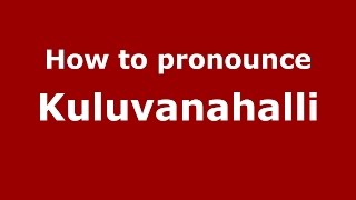 How to pronounce Kuluvanahalli
