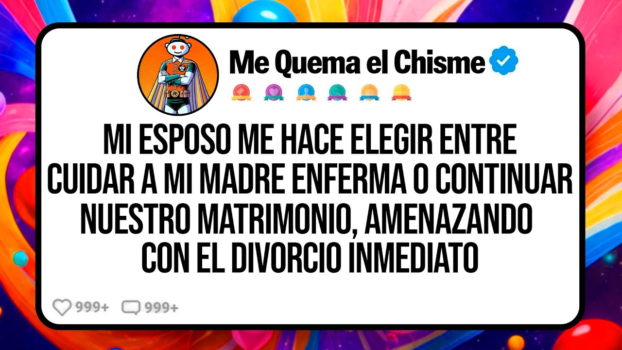 Mi ESPOSO Me Hace Elegir Entre Cuidar a Mi Madre Enferma o Continuar Nuestro Matrimonio Amenazando..