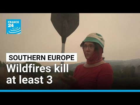 Wildfires kill at least 3 and displace thousands across southern Europe