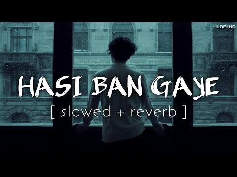 Hasi Ban Gaye (Slowed + Reverb) Song | Ami Mishra | Hamari Adhuri Kahani | Lofi KD