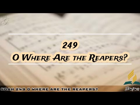 SDAH 249 O Where Are the Reapers? | SDA HYMNAL PHILIPPINE EDITION