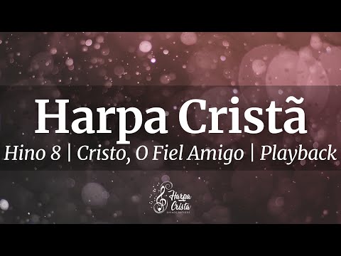 8 | Harpa Cristã | Cristo, O Fiel Amigo [PLAYBACK]