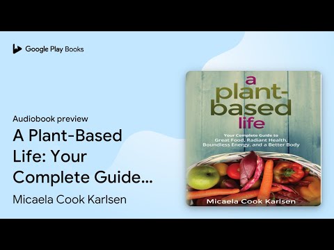 A Plant-Based Life: Your Complete Guide to… by Micaela Cook Karlsen · Audiobook preview