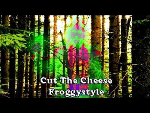 Cut The Cheese - Froggystyle (Official)