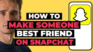 How To Make Someone Your Best Friend On Snapchat