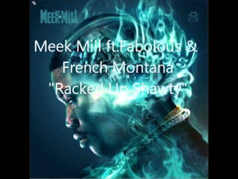 racked up shawty MEEK MILLS FABULOUS FRENCH MONTANA