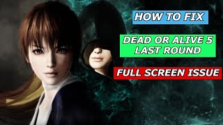 How To Fix Dead Or Alive 5 Last Round Full Screen Issue