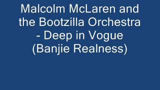 Malcolm McLaren &amp; The Bootzilla Orchestra- Deep in Vogue (Banjie Realness)
