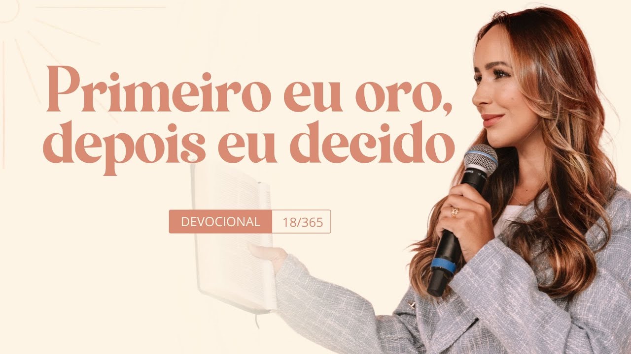 PRIMEIRO EU ORO, DEPOIS EU DECIDO (O Milagre Diário 18/365)