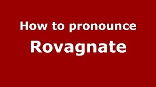 How to pronounce Rovagnate