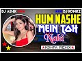 Hum Nashe Mein Toh Nahi Kompa Remix | DJ Ashik X DJ KoNiKz | Vxd Produxtionz